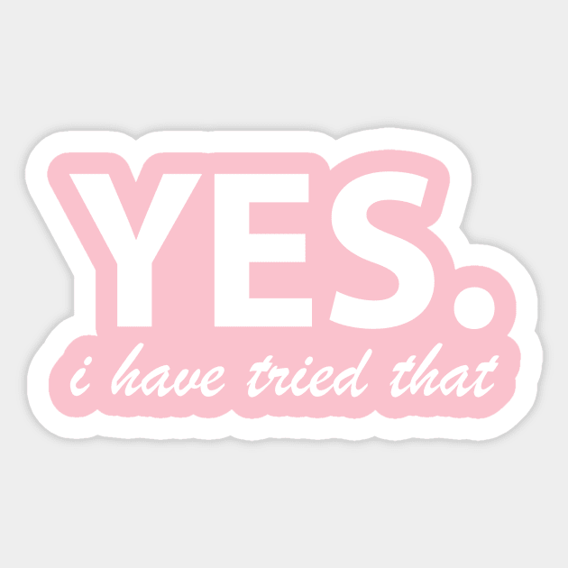 Yes. I have tried that... Sticker by yourachingart